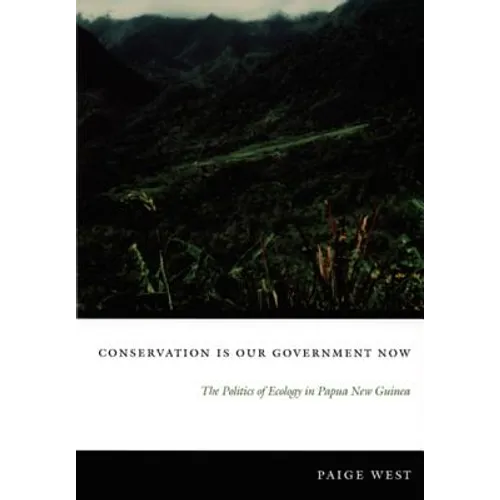 Conservation Is Our Government Now: The Politics of Ecology in Papua New Guinea - Paperback