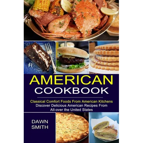 American Cookbook: Discover Delicious American Recipes From All-over the United States (Classical Comfort Foods From American Kitchens) - Paperback