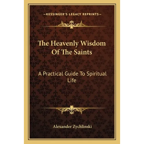 The Heavenly Wisdom Of The Saints: A Practical Guide To Spiritual Life - Paperback
