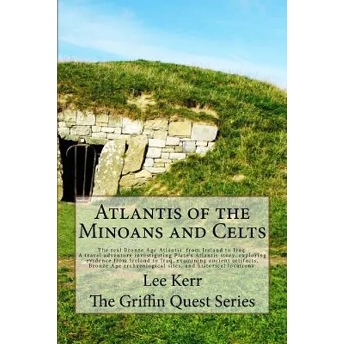 Atlantis of the Minoans and Celts: The real Bronze Age Atlantis from Ireland to Iraq. A Travel adventure investigating Plato's Atlantis story, explori - Paperback