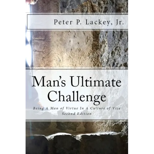 Mans Ultimate Challenge Second Edition: Being A Man of Virtue In A Culture of Vice - Paperback