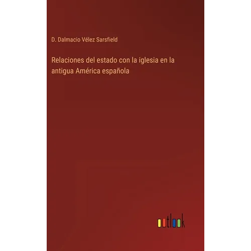 Relaciones del estado con la iglesia en la antigua América española - Hardcover
