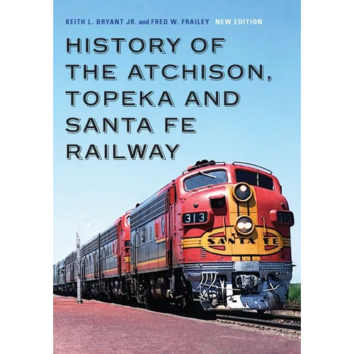 History of the Atchison, Topeka and Santa Fe Railway - Hardcover