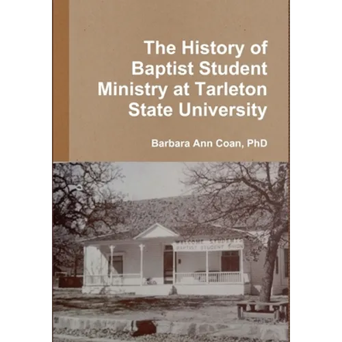 The History of Baptist Student Ministry at Tarleton State University - Hardcover