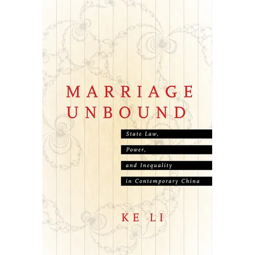 Marriage Unbound: State Law, Power, and Inequality in Contemporary China - Hardcover