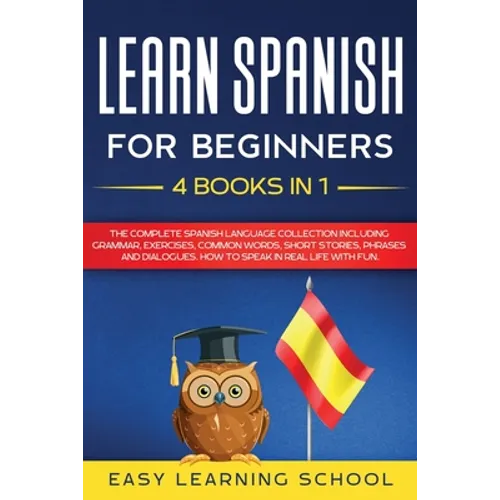 Learn Spanish For Beginners: 4 Books in 1: LEARN SPANISH FOR BEGINNERs BUNDLE Vol 1 to 4 - A step-by-step- guide on how to speak Spanish like crazy - Paperback