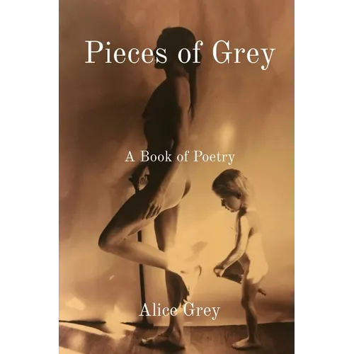 Pieces of Grey: A Book of Poetry - Paperback