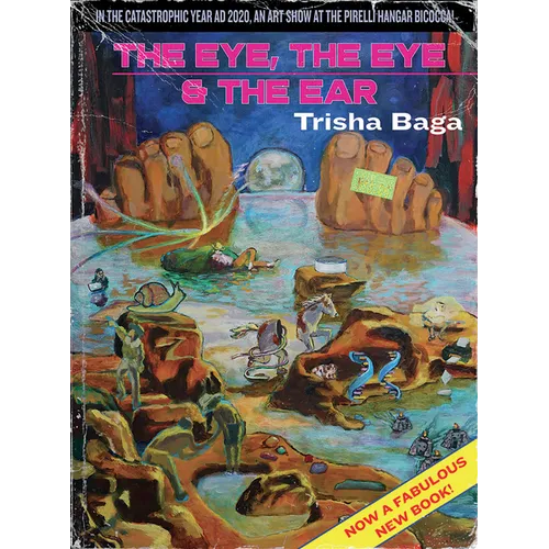 Trisha Baga: The Eye, the Eye and the Ear - Paperback