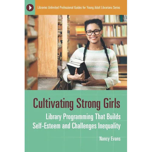 Cultivating Strong Girls: Library Programming That Builds Self-Esteem and Challenges Inequality - Paperback