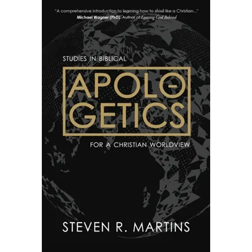 Apologetics: Studies in Biblical Apologetics for a Christian Worldview - Paperback