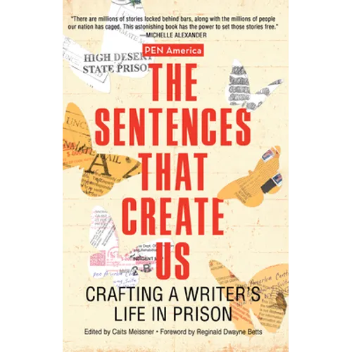 The Sentences That Create Us: Crafting a Writer's Life in Prison - Hardcover