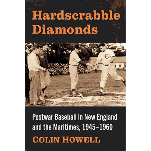 Hardscrabble Diamonds: Postwar Baseball in New England and the Maritimes, 1945-1960 - Paperback