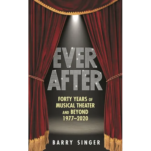 Ever After: Forty Years of Musical Theater and Beyond 1977-2020 - Hardcover