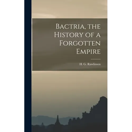 Bactria, the History of a Forgotten Empire - Hardcover