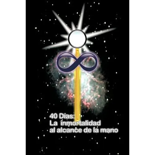 40 Dias La Inmortalidad Al Alcance de la Mano - Paperback