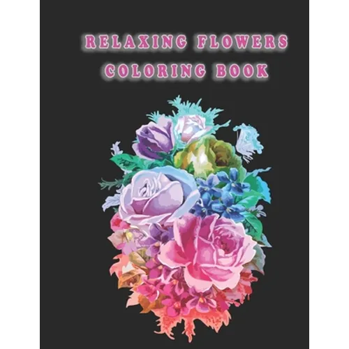 Relaxing Flowers Coloring Book: Beautiful Flowers for Stress Relief and Relaxation - Paperback