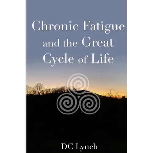 Chronic Fatigue and the Great Cycle of Life - Paperback