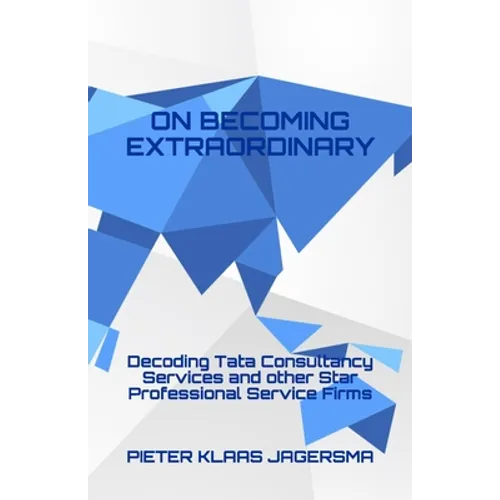 On Becoming Extraordinary: Decoding Tata Consultancy Services and other Star Professional Service Firms - Paperback
