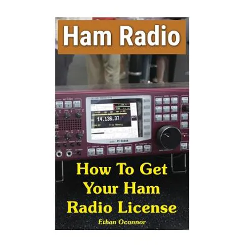 Ham Radio: How To Get Your Ham Radio License - Paperback