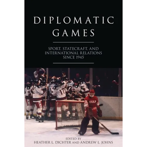 Diplomatic Games: Sport, Statecraft, and International Relations Since 1945 - Paperback