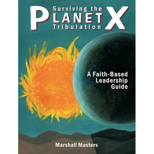 Surviving the Planet X Tribulation: A Faith-Based Leadership Guide - Hardcover