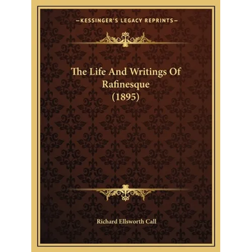 The Life And Writings Of Rafinesque (1895) - Paperback