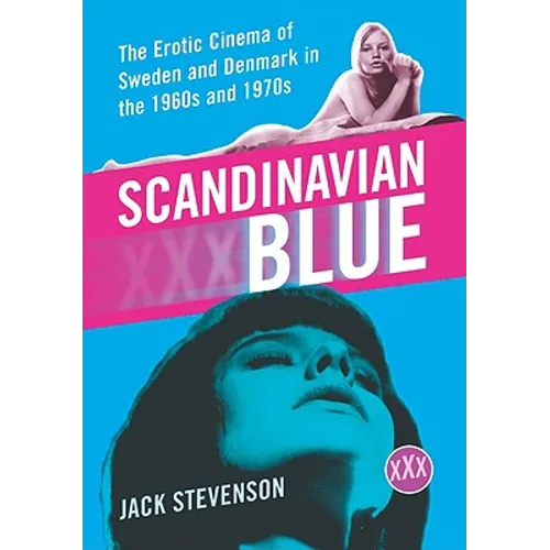 Scandinavian Blue: The Erotic Cinema of Sweden and Denmark in the 1960s and 1970s - Paperback