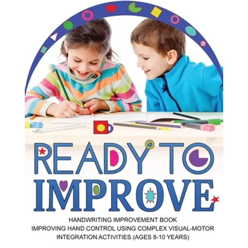 Ready to Improve: Handwriting Improvement Activity book(age: 8-10 years); Improving hand control using complex visual-Motor Integration activities - Paperback