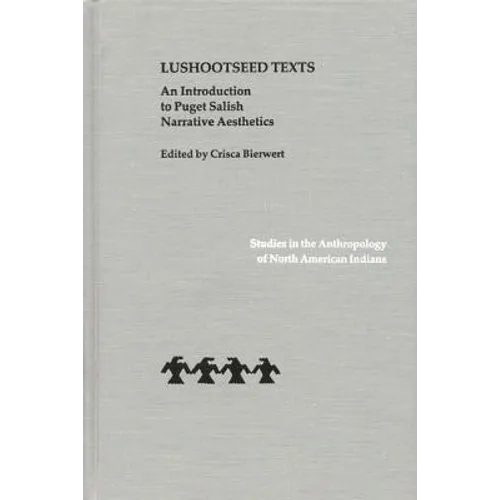 Lushootseed Texts: An Introduction to Puget Salish Narrative Aesthetics - Hardcover