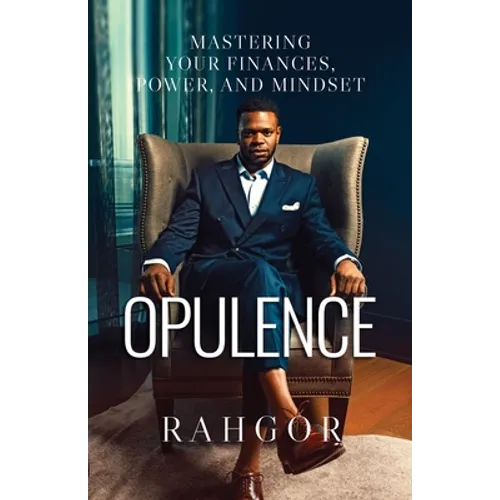 Opulence: Mastering Your Finances, Power, and Mindset - Paperback