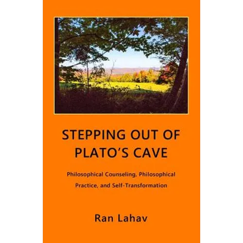 Stepping out of Plato's Cave: Philosophical Counseling, Philosophical Practice, and Self-Transformation - Paperback
