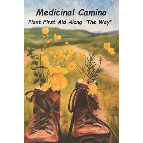 Medicinal Camino: Plant First Aid Along "The Way" - Paperback