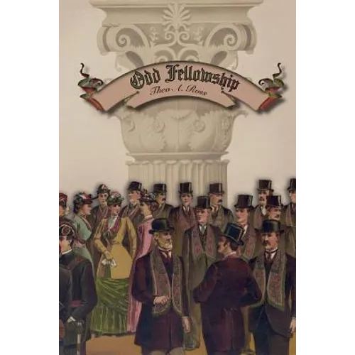 Odd Fellowship: Its History and Manual - Paperback
