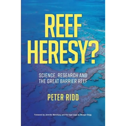 REEF HERESY? Science, Research and the Great Barrier Reef. - Paperback