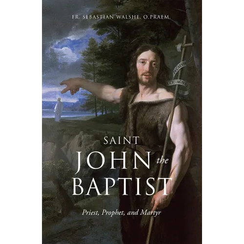 Saint John the Baptist: Priest, Prophet, and Martyr - Hardcover