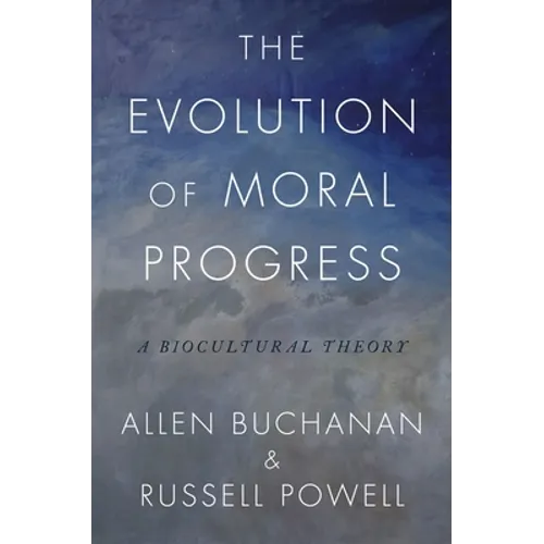 The Evolution of Moral Progress: A Biocultural Theory - Hardcover