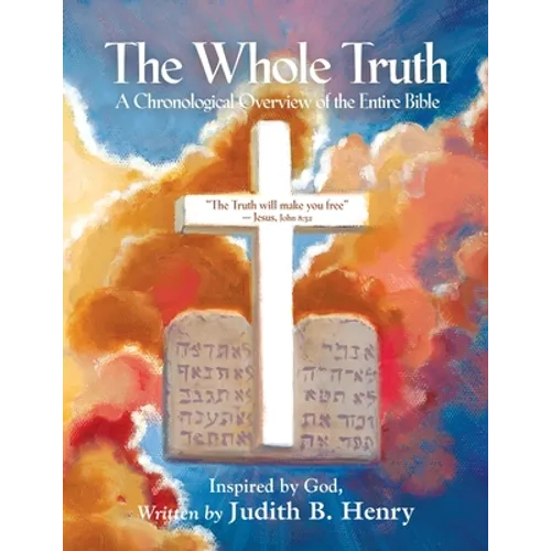 The Whole Truth: A Chronological Overview of the Entire Bible - Paperback