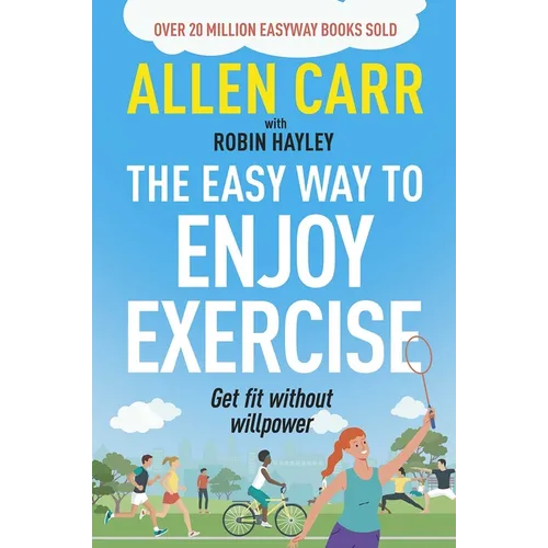 Allen Carr's Easy Way to Enjoy Exercise: Get Fit Without Willpower - Paperback