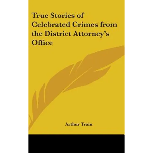 True Stories of Celebrated Crimes from the District Attorney's Office - Hardcover