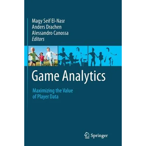 Game Analytics: Maximizing the Value of Player Data - Paperback