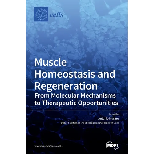 Muscle Homeostasis and Regeneration: From Molecular Mechanisms to Therapeutic Opportunities - Hardcover