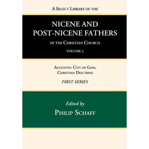 A Select Library of the Nicene and Post-Nicene Fathers of the Christian Church, First Series, Volume 2 - Hardcover