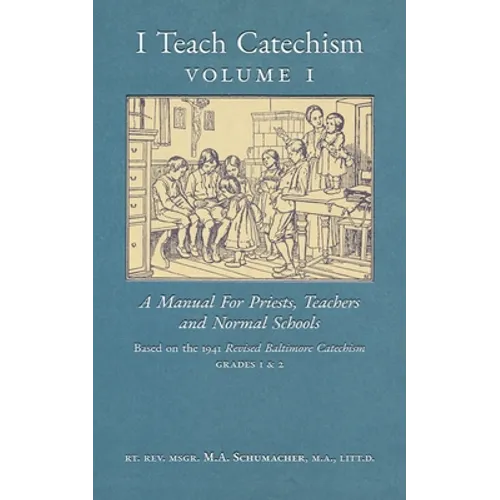 I Teach Catechism: Volume 1: A Manual for Priests, Teachers and Normal Schools - Paperback