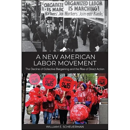 A New American Labor Movement: The Decline of Collective Bargaining and the Rise of Direct Action - Hardcover