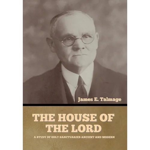 The House of the Lord: A Study of Holy Sanctuaries Ancient and Modern - Hardcover