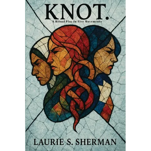 Knot.: A Ritual Play In Five Movements - Paperback