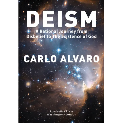 Deism: A Rational Journey from Disbelief to the Existence of God - Hardcover