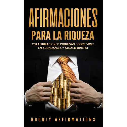 Afirmaciones para la riqueza: 250 afirmaciones positivas sobre vivir en abundancia y atraer dinero - Hardcover