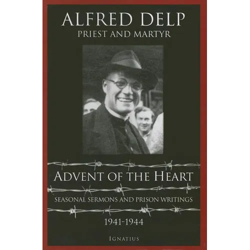 Advent of the Heart: Seasonal Sermons and Prison Writings - 1941-1944 - Paperback