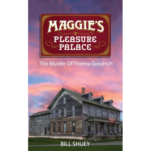 Maggie's Pleasure Palace: The Murder of Thelma Goodrich - Paperback